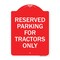 Signmission Parking Space Reserved Parking Reserved for Tractors Only, Red & White Architectural, RW-1824-23353 A-DES-RW-1824-23353 - alternate 1